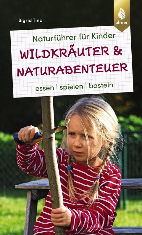 Naturf&uuml;hrer f&uuml;r Kinder: Wildkr&auml;uter und Naturabenteuer - Sigrid Tinz
