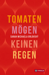 Tomaten m&ouml;gen keinen Regen - Sarah Michaela Orlovsk&yacute;