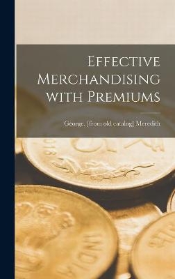 Effective Merchandising With Premiums - George Meredith