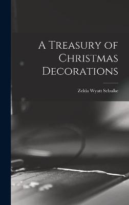 A Treasury of Christmas Decorations - Zelda Wyatt Schulke