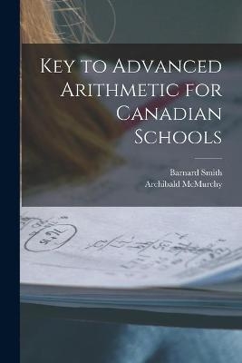 Key to Advanced Arithmetic for Canadian Schools [microform] - Barnard 1817-1876 Smith, Archibald McMurchy