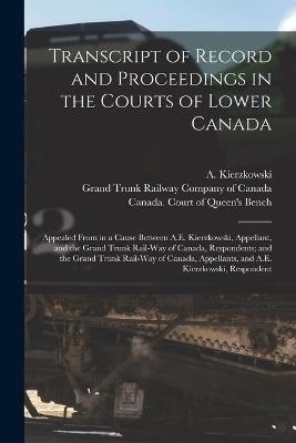 Transcript of Record and Proceedings in the Courts of Lower Canada [microform] - 