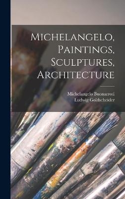 Michelangelo, Paintings, Sculptures, Architecture - Ludwig 1896-1973 Goldscheider