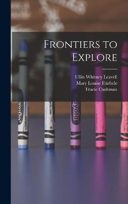 Frontiers to Explore - Ullin Whitney Leavell, Mary Louise Friebele, Tracie Cushman