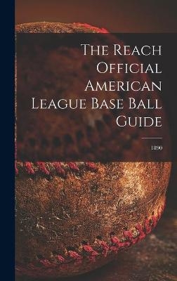 The Reach Official American League Base Ball Guide; 1890 -  Anonymous