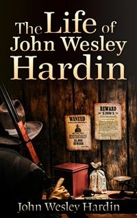 The Life of John Wesley Hardin