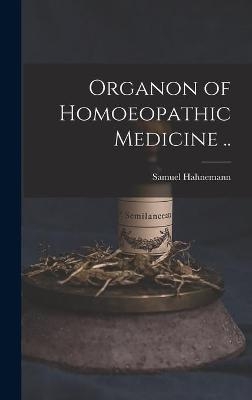 Organon of Homoeopathic Medicine .. - Samuel 1755-1843 Hahnemann