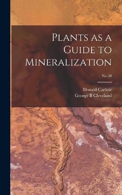 Plants as a Guide to Mineralization; No.50 - Donald Carlisle, George B Cleveland