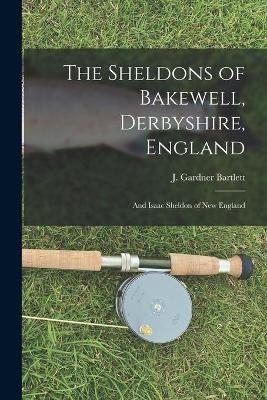 The Sheldons of Bakewell, Derbyshire, England - 