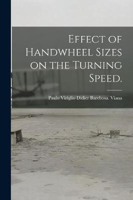 Effect of Handwheel Sizes on the Turning Speed. - 