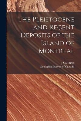 The Pleistocene and Recent Deposits of the Island of Montreal [microform] - J Stansfield
