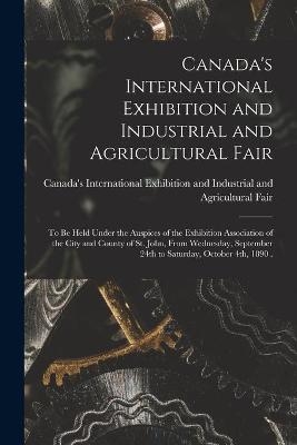 Canada's International Exhibition and Industrial and Agricultural Fair [microform] - 