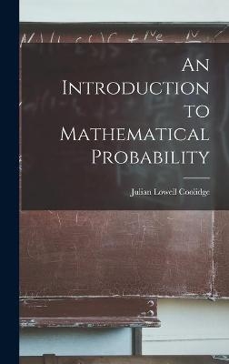 An Introduction to Mathematical Probability - Julian Lowell 1873-1954 Coolidge