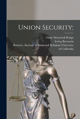 Union Security; - Orme Wheelock Phelps, Irving 1916- Ed Bernstein