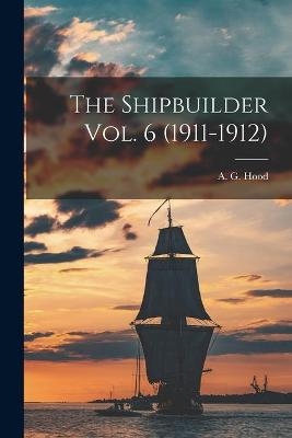 The Shipbuilder Vol. 6 (1911-1912) - 