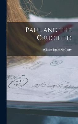 Paul and the Crucified - William James 1894-1941 McGarry
