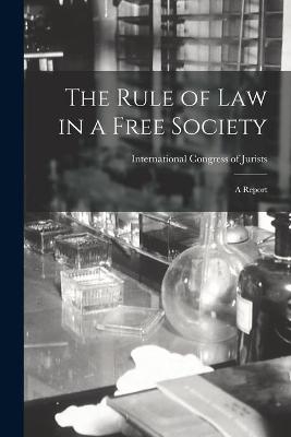 The Rule of Law in a Free Society; a Report