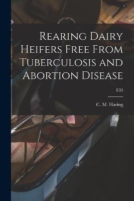 Rearing Dairy Heifers Free From Tuberculosis and Abortion Disease; E33 - 