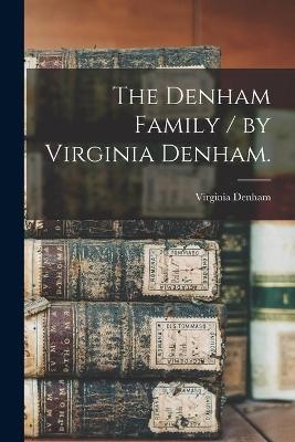 The Denham Family / by Virginia Denham. - Virginia 1918- Denham