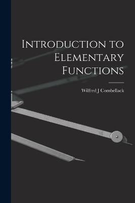 Introduction to Elementary Functions - Wilfred J Combellack