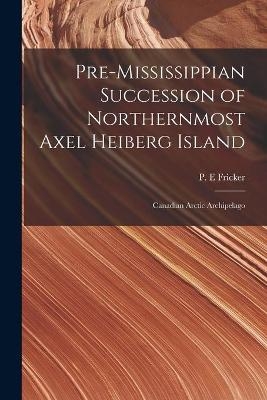 Pre-Mississippian Succession of Northernmost Axel Heiberg Island - 