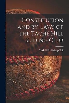 Constitution and By-laws of the Tach&eacute; Hill Sliding Club [microform] - 