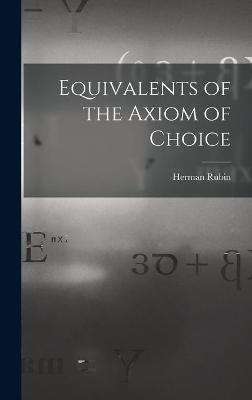 Equivalents of the Axiom of Choice - Herman Rubin