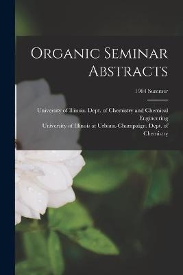 Organic Seminar Abstracts; 1964 summer - 