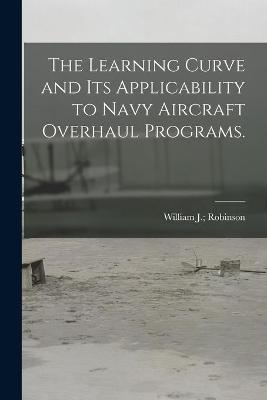 The Learning Curve and Its Applicability to Navy Aircraft Overhaul Programs. - 