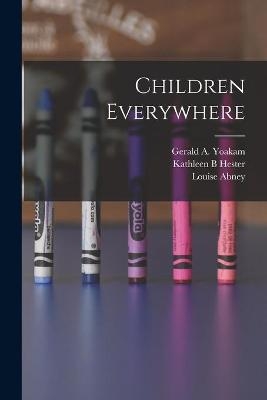 Children Everywhere - Kathleen B Hester, Louise Abney