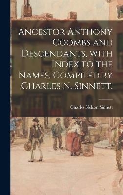 Ancestor Anthony Coombs and Descendants, With Index to the Names, Compiled by Charles N. Sinnett. - 