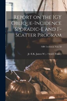 Report on the IGY Oblique-incidence Sporadic-E and F-scatter Program; NBS Technical Note 48 - 