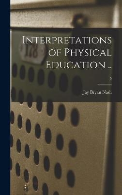 Interpretations of Physical Education ..; 5 - Jay Bryan 1886-1965 Nash