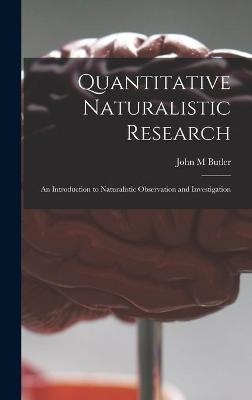 Quantitative Naturalistic Research; an Introduction to Naturalistic Observation and Investigation - John M Butler