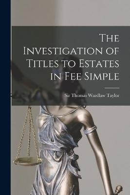 The Investigation of Titles to Estates in Fee Simple [microform] - 