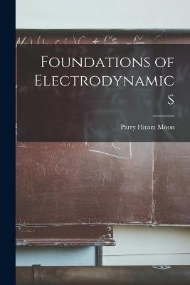 Foundations of Electrodynamics - Parry Hiram 1898- Moon