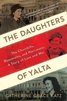 The Daughters of Yalta - Catherine Grace Katz