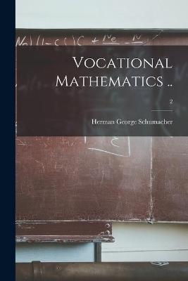 Vocational Mathematics ..; 2 - Herman George 1894- Schumacher