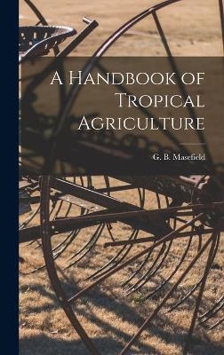 A Handbook of Tropical Agriculture - 