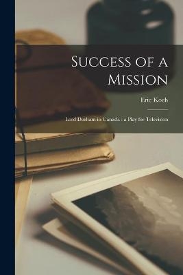 Success of a Mission - Eric 1919- Koch
