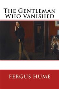 The Gentleman Who Vanished - Fergus Hume