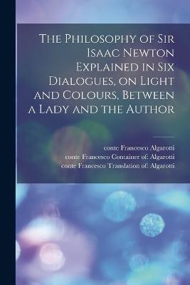 The Philosophy of Sir Isaac Newton Explained in Six Dialogues, on Light and Colours, Between a Lady and the Author - 