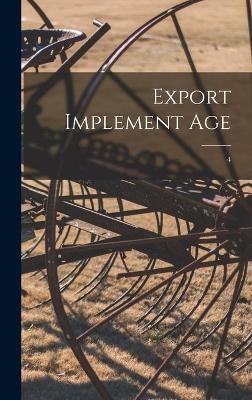 Export Implement Age; 4 -  Anonymous