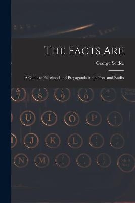 The Facts Are - George 1890-1995 Seldes