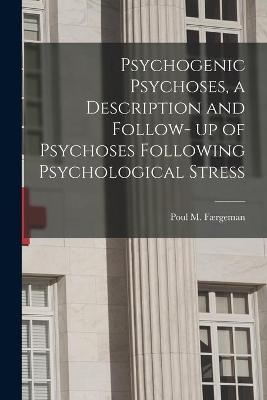 Psychogenic Psychoses, a Description and Follow- up of Psychoses Following Psychological Stress - 