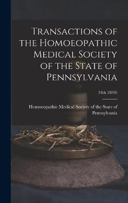 Transactions of the Homoeopathic Medical Society of the State of Pennsylvania; 34th (1898) - 