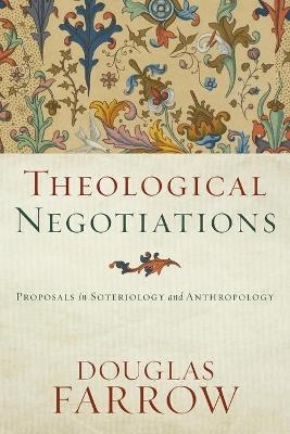 Theological Negotiations - Douglas Farrow