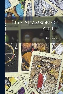 Bro. Adamson of Perth - Alex Mathews