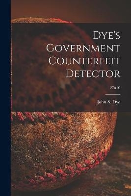 Dye's Government Counterfeit Detector; 27n10