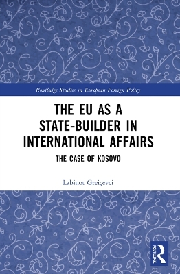 The EU as a State-builder in International Affairs - Labinot Grei&ccedil;evci